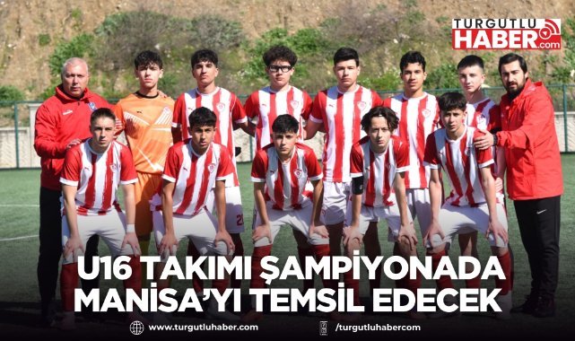 Yunusemre Belediyespor U16 takımı şampiyonada Manisa’yı temsil edecek