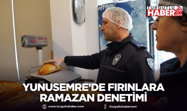 Yunusemre’de fırınlara Ramazan denetimi