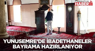 Yunusemre’de ibadethaneler bayrama hazırlanıyor