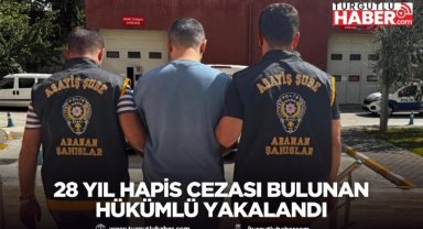 28 Yıl Hapis cezası bulunan hükümlü yakalandı