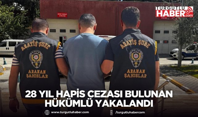 28 Yıl Hapis cezası bulunan hükümlü yakalandı