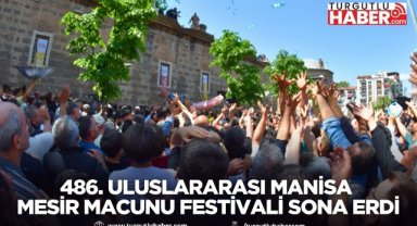 486. Uluslararası Manisa Mesir Macunu Festivali sona erdi