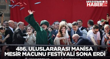 486. Uluslararası Manisa Mesir Macunu Festivali sona erdi