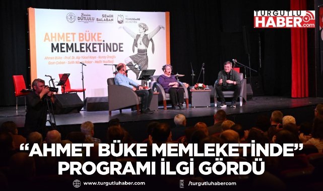“Ahmet Büke Memleketinde” programı ilgi gördü