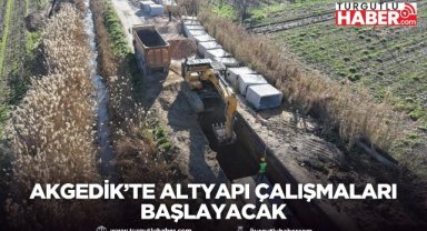 Akgedik’te altyapı çalışmaları başlayacak