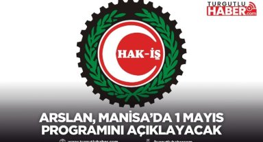Arslan, Manisa’da 1 Mayıs programını açıklayacak