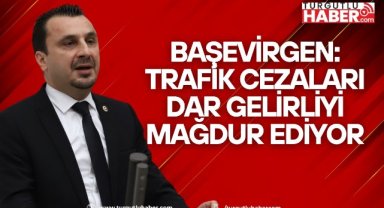 Başevirgen: Trafik cezaları dar gelirliyi mağdur ediyor
