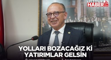 Başkan Akın: Yolları bozacağız ki yatırımlar gelsin