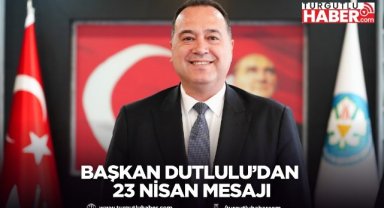 Başkan Dutlulu’dan 23 Nisan mesajı