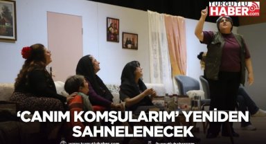 ‘Canım Komşularım’ yeniden sahnelenecek