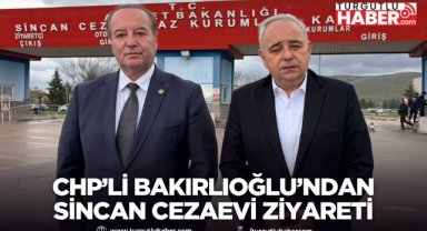 CHP’li Bakırlıoğlu’ndan Sincan Cezaevi Ziyareti 