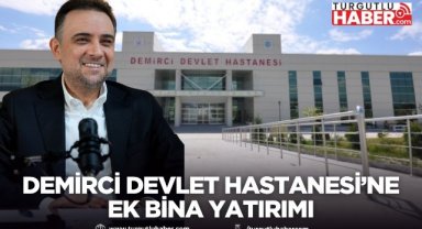 Demirci Devlet Hastanesi’ne ek bina yatırımı