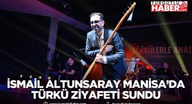 İsmail Altunsaray Manisa’da Türkü Ziyafeti Sundu