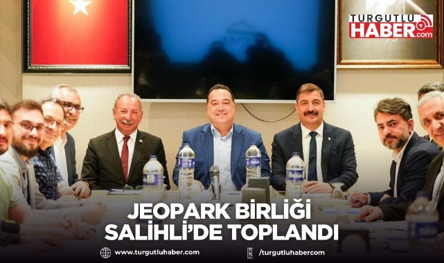 Jeopark Birliği Salihli’de toplandı