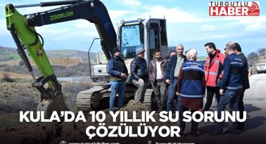 Kula’da 10 yıllık su sorunu çözülüyor