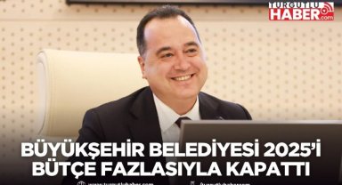 Manisa Büyükşehir Belediyesi 2025’i bütçe fazlasıyla kapattı