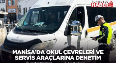  Manisa’da okul çevreleri ve servis araçlarına denetim