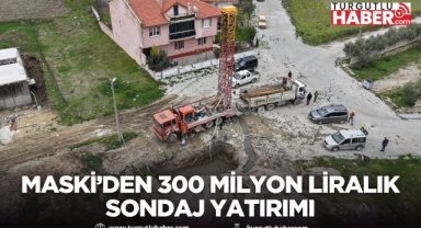 MASKİ’den 300 milyon liralık sondaj yatırımı