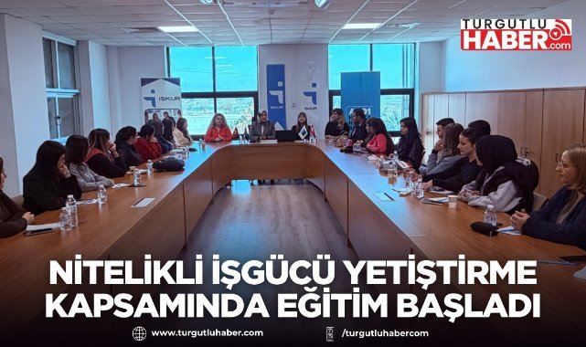 Nitelikli İşgücü Yetiştirme Programı kapsamında eğitim başladı