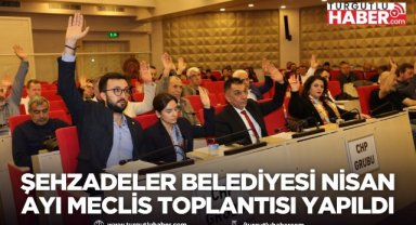 Şehzadeler Belediyesi nisan ayı meclis toplantısı yapıldı