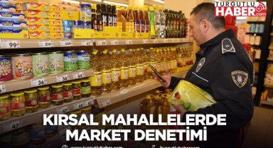 Şehzadeler’de kırsal mahallelerde market denetimi