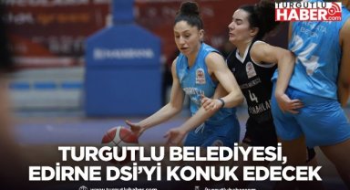 Turgutlu Belediyesi Kadın Basketbol Takımı, Edirne DSİ’yi konuk edecek