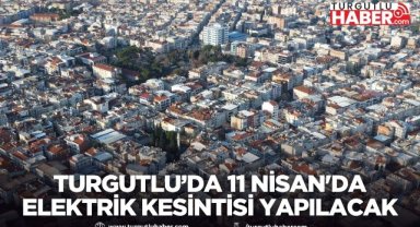 Turgutlu’da 11 Nisan’da planlı elektrik kesintisi yapılacak