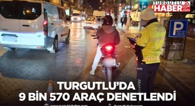 Turgutlu’da 9 Bin 570 Araç Denetlendi