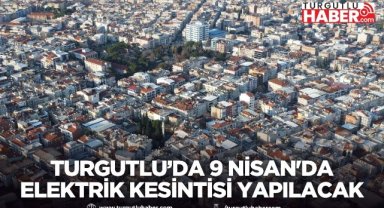Turgutlu'da 9 Nisan'da planlı elektrik kesintisi Yapılacak