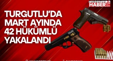Turgutlu’da Mart Ayında 42 Hükümlü Yakalandı