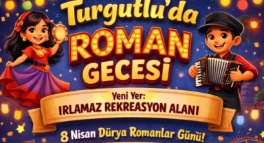 Turgutlu’da Roman Gecesi Irlamaz Rekreasyon Alanı’nda yapılacak
