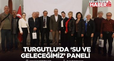Turgutlu’da ‘Su ve Geleceğimiz’ paneli düzenlendi