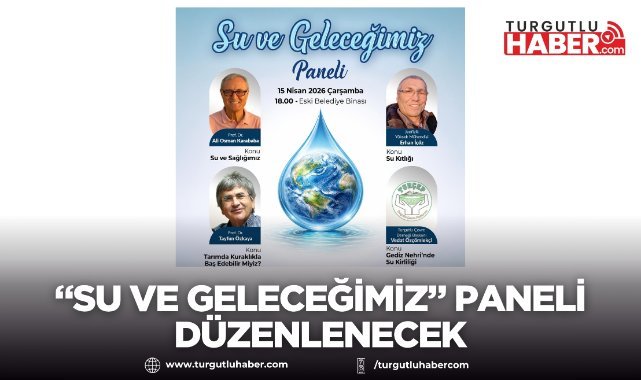 Turgutlu’da “Su ve Geleceğimiz” paneli düzenlenecek