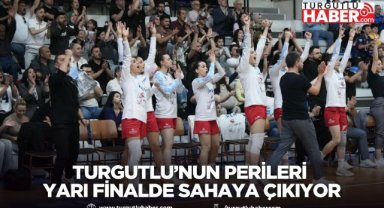Turgutlu’nun perileri yarı finalde sahaya çıkıyor