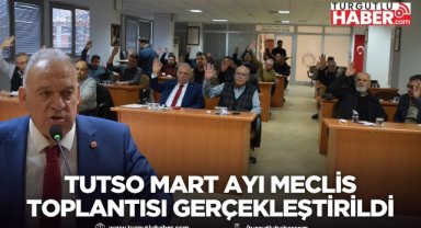 TUTSO Mart Ayı Meclis Toplantısı Gerçekleştirildi