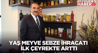 Yaş meyve sebze ihracatı ilk çeyrekte arttı