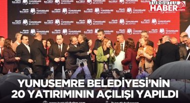 Yunusemre Belediyesi’nin 20 yatırımının açılışı yapıldı