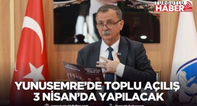Yunusemre’de Toplu Açılış 3 Nisan’da Yapılacak