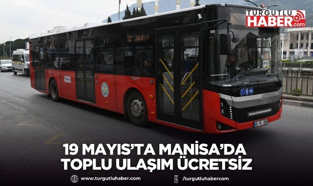 19 Mayıs’ta Manisa’da Toplu Ulaşım Ücretsiz