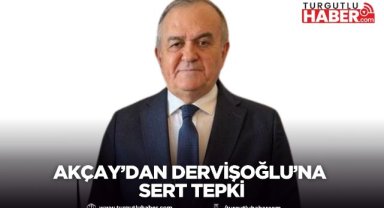 Akçay’dan Dervişoğlu’na sert tepki