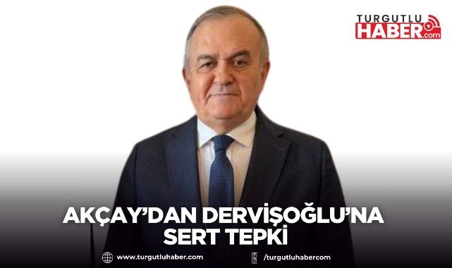 Akçay’dan Dervişoğlu’na sert tepki