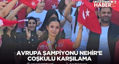Avrupa Şampiyonu Nehir’e Coşkulu Karşılama