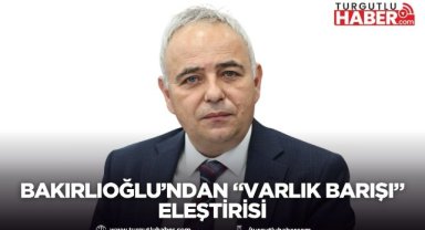 Bakırlıoğlu’ndan “varlık barışı” eleştirisi
