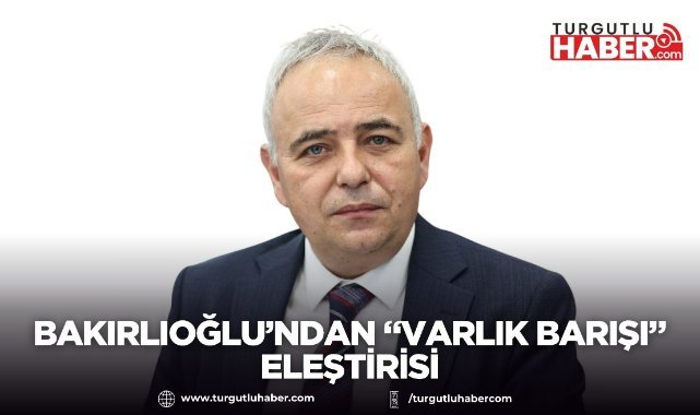 Bakırlıoğlu’ndan “varlık barışı” eleştirisi