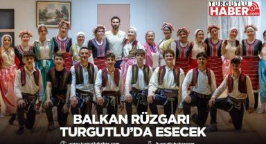 Balkan Rüzgarı Turgutlu’da Esecek