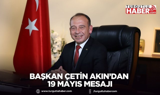 Başkan Çetin Akın’dan 19 Mayıs Mesajı