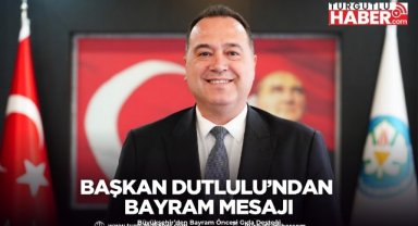 Başkan Dutlulu’ndan Bayram Mesajı