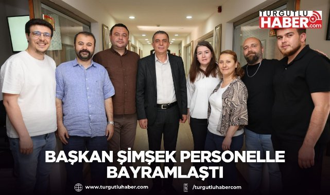 Başkan Şimşek personelle bayramlaştı