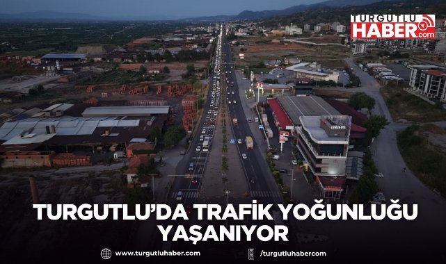 Bayram Dönüşü Hareketliliği Başladı: Turgutlu’da Trafik Yoğunluğu Yaşanıyor