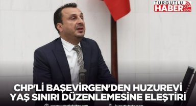 CHP'li Başevirgen'den huzurevi yaş sınırı düzenlemesine eleştiri
